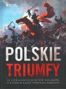 Polskie triumfy. 50 chwalebnych bitew polaków