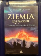 Ziemia szamanów Tajemncze zjawiska z Syberii Wojciech Grzelak