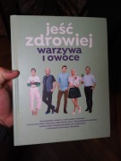 Jeść zdrowiej. Warzywa i owoce (przepisy, Kuchnia Lidla, diety, gotowanie)