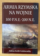 Armia rzymska na wojnie 100 p.n.e.-200 n.e. Adrian Keith Goldsworthy