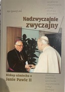NADZWYCZAJNIE ZWYCZAJNY BP IGNACY JEŻ BISKUP UŚMIECHU O JANIE PAWLE II