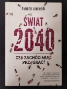 Świat 2040. Czy zachód musi przegrać? Andrzej Lubowski