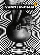 Andrzej Dragan - Kwantechizm 2.0 Czyli klatka na ludzi.