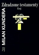 Zdradzone testamenty. Eseje - Milan Kundera NOWA 