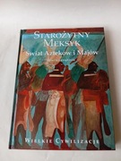 Starożytny Meksyk. Świat Azteków i Majów