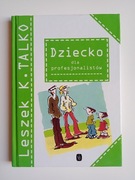 Dziecko dla profesjonalistów -  Leszek K. Talko