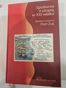 SPOTKANIA Z UTOPIĄ W XXi WIEKU PIOTR ŻUK OPRAWA TWARDA