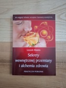 SEKRETY WEWNĘTRZNEJ PRZEMIANY I ALCHEMIA ZDROWIA LESZEK MATELA