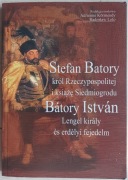 Stefan Batory - król Rzeczypospolitej i książę Siedmiogrodu