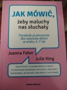 Jak mówić, żeby maluchy nas słuchały Joanna Faber, Julie King