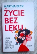 Życie bez lęku. Ulecz rany, poznaj siebie i odzyskaj sens życia - M. Beck