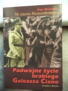 W cieniu Mussoliniego. Podwójne życie hrabiego Ciano - Ray Moseley