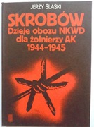 Ślaski SKROBÓW DZIEJE OBOZU NKWD DLA ŻOŁNIERZY AK