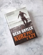 Bear Grylls Kurz pot i łzy Autobiografia 