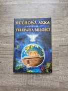 Duchowa Arka. Świadoma Telepatia Miłości 