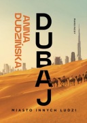 Dubaj.  Miasto innych ludzi Anna Dudzińska
