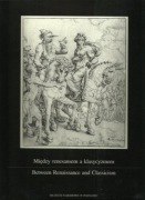Między renesansem a klasycyzmem / Rysunki mistrzów europejskich...
