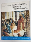 KONCYLIARYŚCI, HERETYCY I SCHIZMATYCY... Jadwiga Krzyżaniakowa