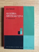 Jerzy Rutkowski - Algebra abstrakcyjna w zadaniach.
