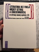 Literatura bez fikcji Między sztuką a codziennością W stronę nowej syntezy