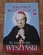Kronika Beatyfikacji Prymasa Wyszyńskiego Gabriel Jan Bartoszewski