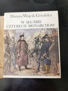 W służbie czterech monarchów - D. Wójcik-Góralska