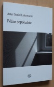 Późne popołudnie – Artur Daniel Liskowacki