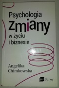 Psychologia zmiany w życiu i w biznesie Angelika Chimkowska