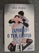 ZAPOMNIJ O TYM, CO BYŁO - ALICE CLAYTON