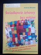 Świadkowie Jehowy bez mitów- Andrzej Wronka 