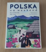 Książka Polska na weekend 52 WEEKENDY 365 TRAS. Wydawnictwo Pascal. Nowa !