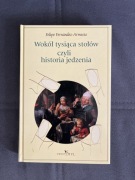 Felipe Fernandez-Armesto, Wokół tysiąca stołów czyli historia jedzenia NOWA