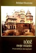 400 Bohdan Olszewski Łodź moje miasto Przewodnik po dawnej Łodzi