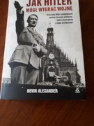 Jak Hitler mógł wygrać wojnę,  Begin A. Bdb.