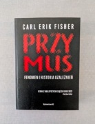Carl Erik Ficher - Przymus. Fenomen i historia uzależnień