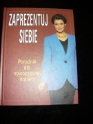 ZAPREZENTUJ SIEBIE PORADNIK DLA NOWOCZESNEJ KOBIET