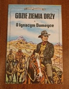 Gdzie ziemia drży O Ignacym Domeyce wydanie 1