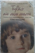 Tylko nie mów mamie Toni Maguire seria Skrzywdzone