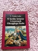 O królu Arturze i rycerzach Okrągłego Stołu U. Waldo Cutler