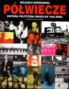 PÓŁWIECZE HISTORIA POLITYCZNA ŚWIATA PO 1945 ROKU Wojciech Roszkowski 
