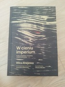 W cieniu imperium Wira Ahejewa