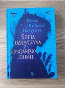 Kiran Millwood Hargrave - Sofia, dziewczyna z kościanego domu