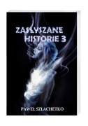 Paweł Szlachetko, Zasłyszane historie 3