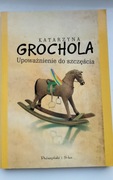 Upoważnienie do szczęścia Katarzyna Grochola