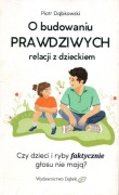 O budowaniu prawdziwych relacji z dzieckiem - Piotr Dąbkowski