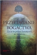 PRZYCIĄGANIE BOGACTWA Życie James Arthur Ray