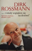 DIRK ROSSMANN " ...i wtedy wspiąłem się na drzewo "