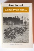 Cóżeś ty za pani. O walkach Armii Poznań 1-19 września 1939. Jerzy Korczak