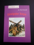 Dźwigając Krzyż- ks. Piotr Krasuski 