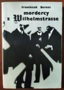Bernaś Franciszek - Mordercy z Wilhelmstrasse